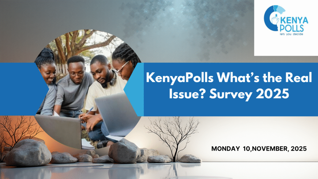 KenyaPolls What’s the Real Issue? 2025 Survey